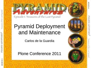 Pyramid Deployment and Maintenance Carlos de la Guardia Plone Conference 2011 
