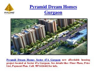 Pyramid Dream Homes
Gurgaon
Pyramid Dream Homes Sector 67A Gurgaon new affordable housing
project located at Sector 67a Gurgaon. See details like: Floor Plans, Price
List, Payment Plan. Call: 9871424442 for info.
 