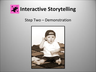 Interactive Storytelling Step Two – Demonstration 