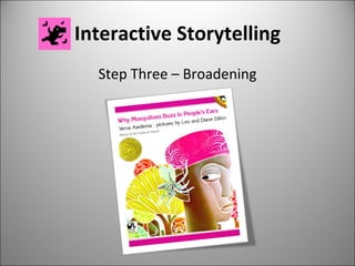Interactive Storytelling Step Three – Broadening 
