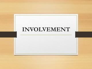 INVOLVEMENT
 