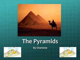 The Pyramids
   By Charlotte
 