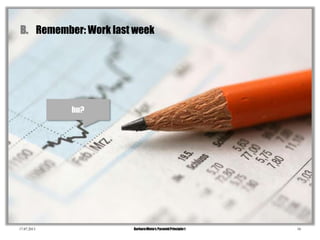17.07.2013 BarbaraMinto„s PyramidPrinciple® 10
hu?
B. Remember: Work last week
 