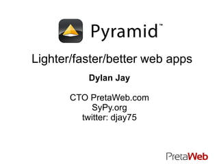 Lighter/faster/better web apps Dylan Jay CTO PretaWeb.com SyPy.org twitter: djay75 