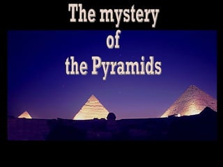 The mystery  of  the Pyramids 
