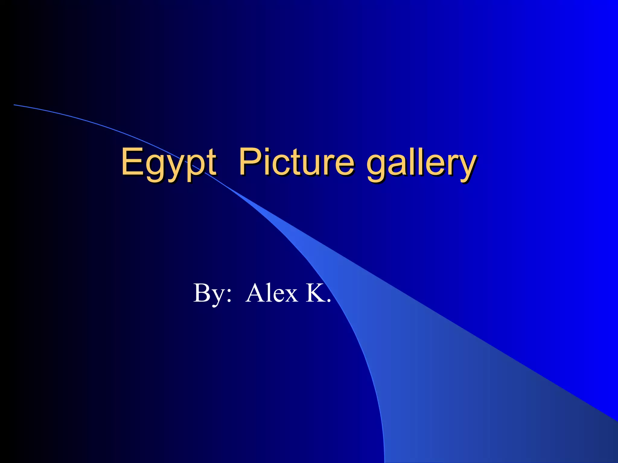 Egypt Picture gallery By: Alex K.