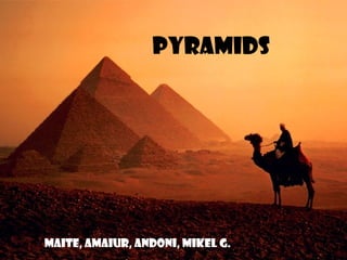 PYRAMIDS
MAITE, AMAIUR, ANDONI, MIKEL G.
 