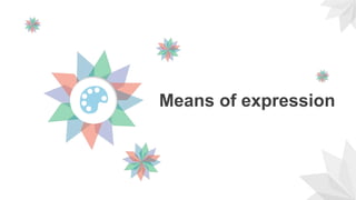 Means of expression
 