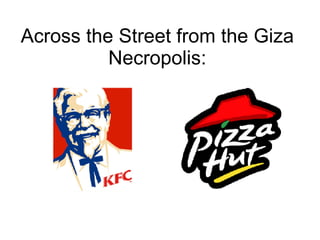 Across the Street from the Giza Necropolis: 