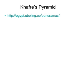 Khafre’s Pyramid http://egypt.ebeling.ee/panoramas/   