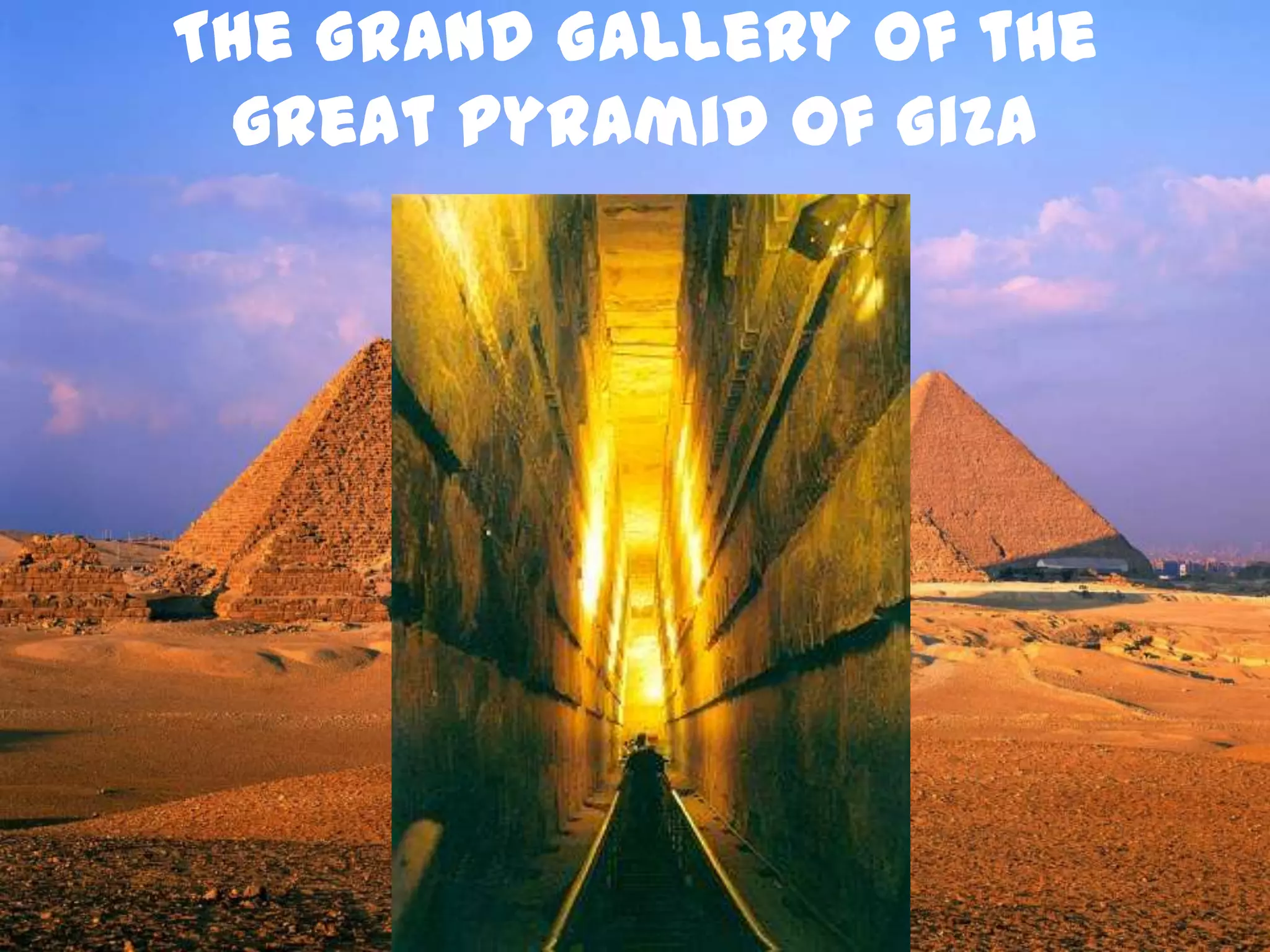 The Grand Gallery of the
great pyramid of Giza
 