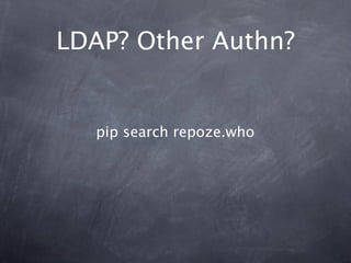LDAP? Other Authn?


   pip search repoze.who
 