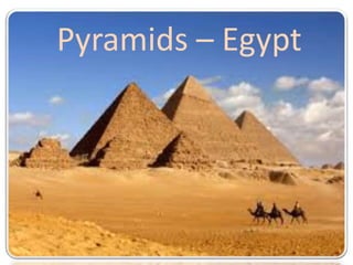 Pyramids – Egypt
 