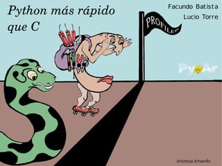 Python más rápido  que C Facundo Batista Lucio Torre 