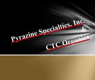 Pyrazine Specialties, Inc.&CTC Organics  