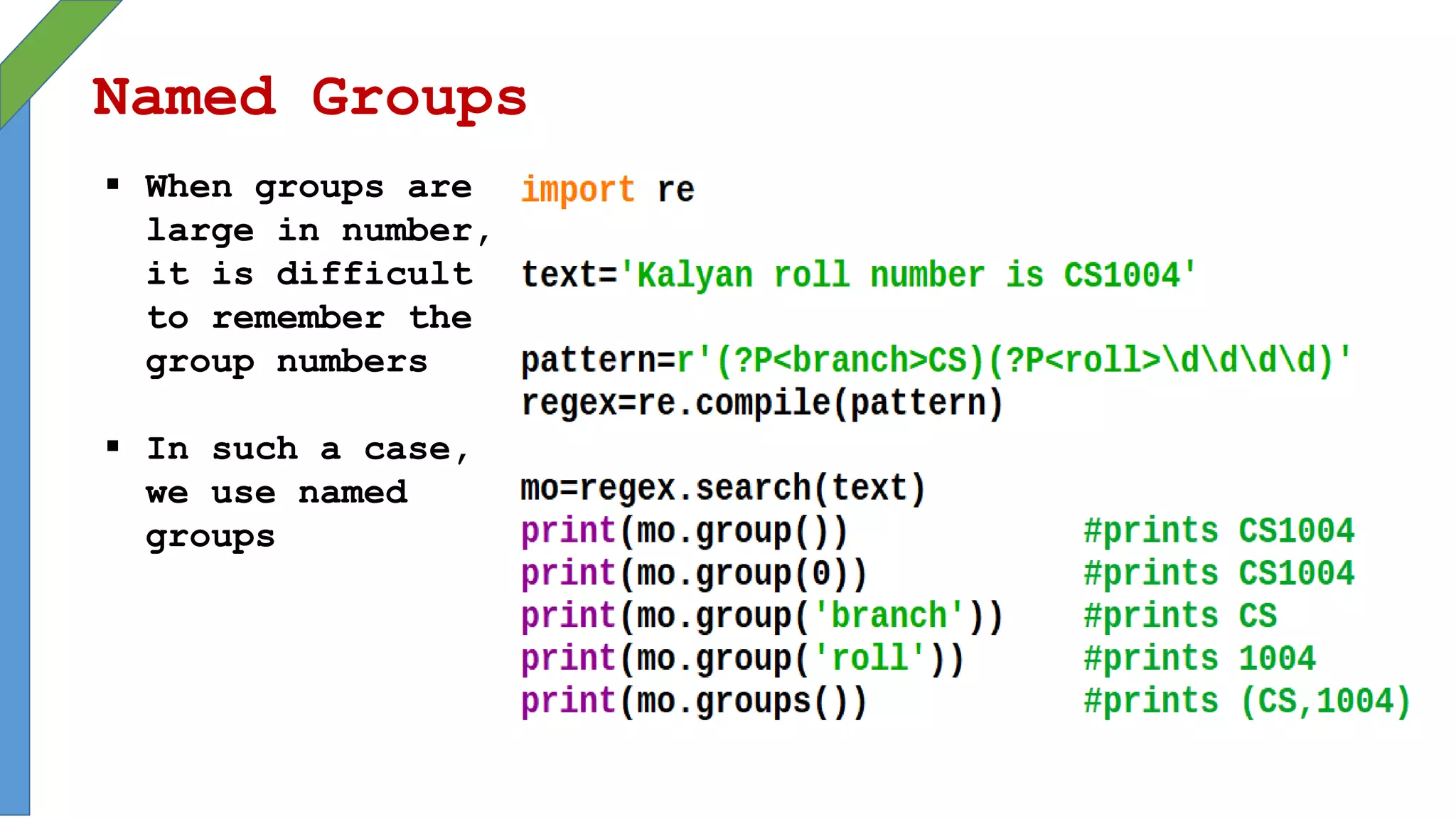 Named Groups
 When groups are
large in number,
it is difficult
to remember the
group numbers
 In such a case,
we use named
groups
 