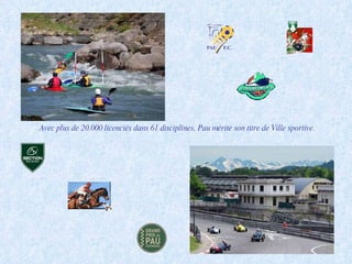 Avec plus de 20.000 licenciés dans 61 disciplines, Pau mérite son titre de Ville sportive. 