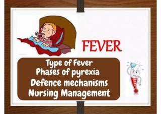 Pyrexia Management Pyrexia or fever Types of fever Nursing management | PPTX