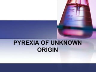 PYREXIA OF UNKNOWN
       ORIGIN
 