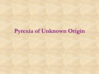 Pyrexia of Unknown Origin
 
