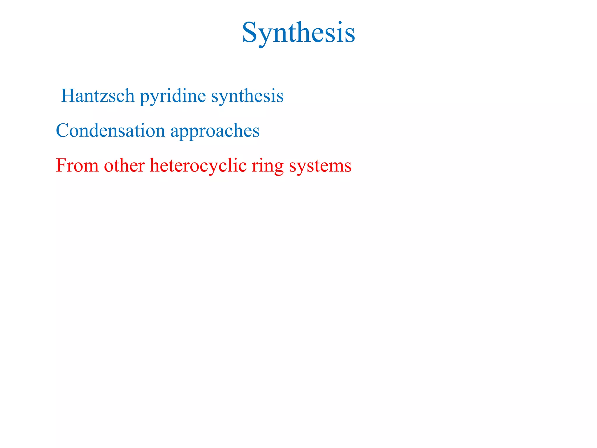 Synthesis
Hantzsch pyridine synthesis
Condensation approaches
From other heterocyclic ring systems
 