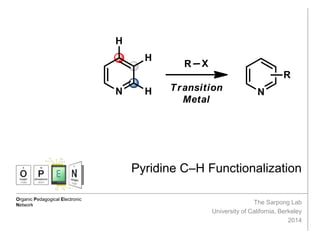 Organic Pedagogical Electronic
Network
Pyridine C–H Functionalization
The Sarpong Lab
University of California, Berkeley
2014
 