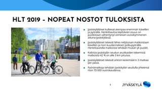 HLT 2019 – NOPEAT NOSTOT TULOKSISTA
■ Jyväskyläläiset kulkevat aiempaa enemmän kävellen
ja pyörällä. Henkilöautoa käyttävi...