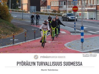 PYÖRÄILYN TURVALLISUUS SUOMESSA
Martti Tulenheimo


Turvallista
fi
llarointia
-webinaari, 9.5.2022
 