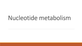 Nucleotide metabolism
 