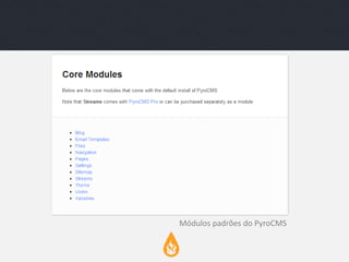 Módulos padrões do PyroCMS

 