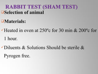 Selection   of animal
Materials:

Heated    in oven at 250ºc for 30 min & 200ºc for
 1 hour.
Diluents   & Solutions Should be sterile &
 Pyrogen free.
 
