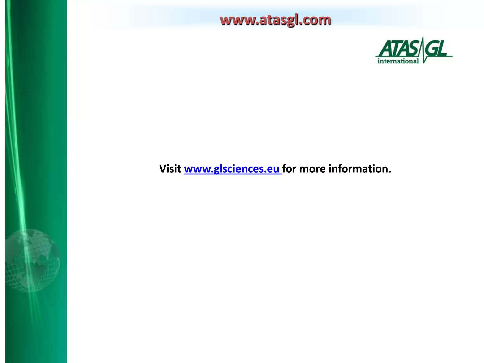 www.atasgl.com
Visit www.glsciences.eu for more information.
 