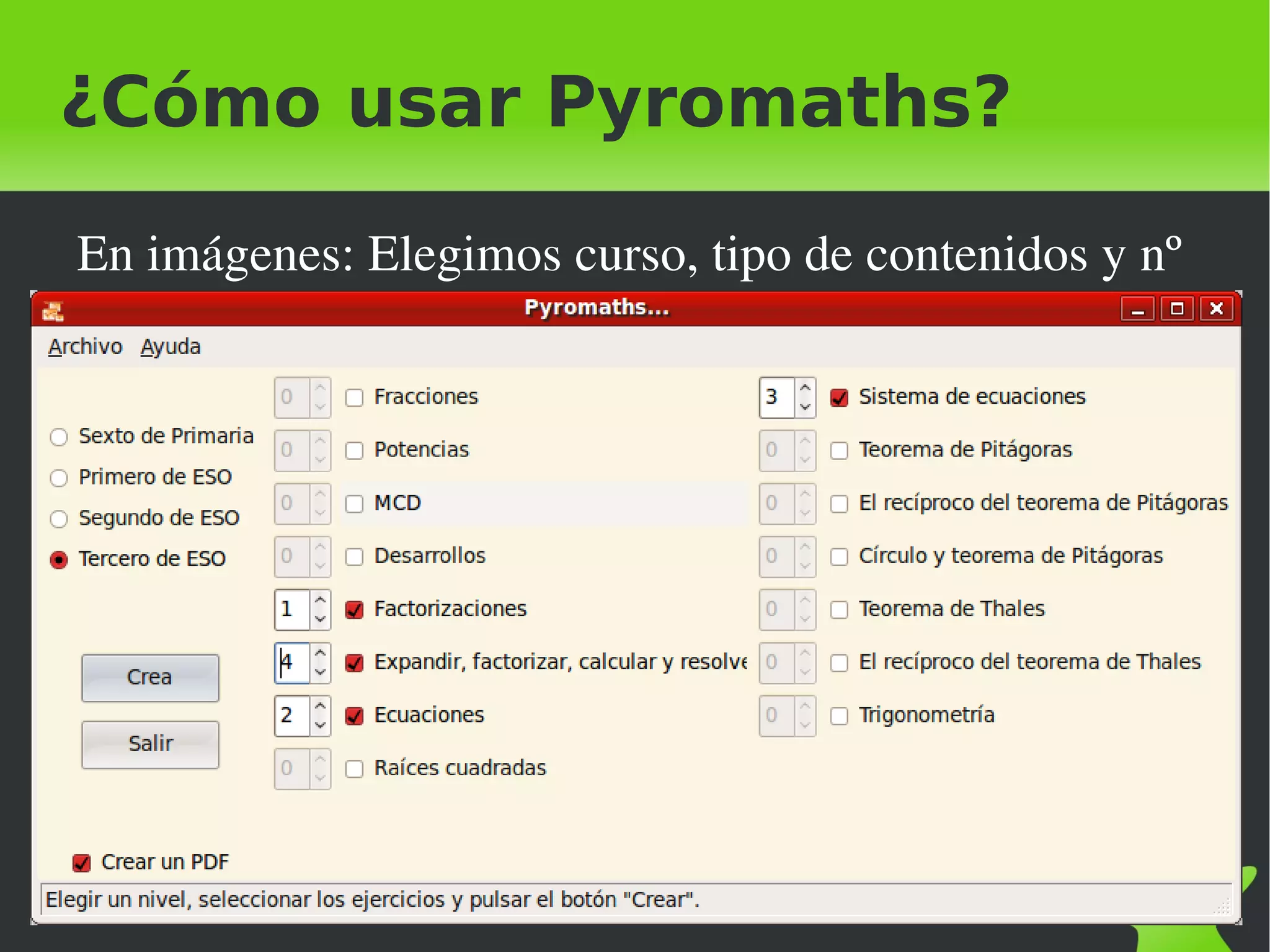 ¿Cómo usar Pyromaths?

    En imágenes: Elegimos curso, tipo de contenidos y nº




                               
 