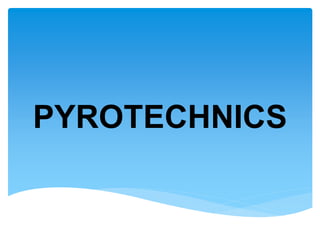 PYROTECHNICS
 