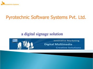 Pyrotechnic Software Systems Pvt. Ltd. a digital signage solution 