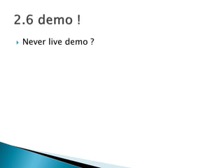 ? Never live demo ?
 