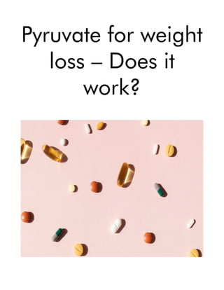 Pyruvate for weight
loss – Does it
work?
 
