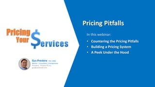 • Countering the Pricing Pitfalls
• Building a Pricing System
• A Peek Under the Hood
In this webinar:
Gus Prestera PhD MBA
Mentor | Consultant | Entrepreneur
President, Prestera FX, Inc.
gus@presterafx.com
 
