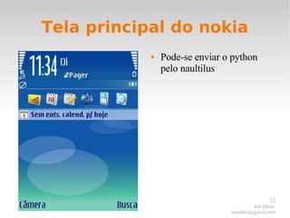 Tela principal do nokia Pode-se enviar o python pelo naultilus 