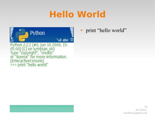 Hello World <ul><li>print “hello world” </li></ul>