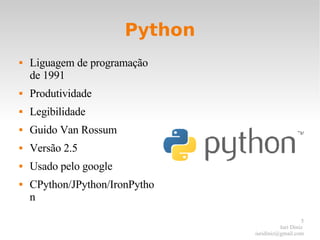 Python <ul><li>Liguagem de programação de 1991 </li></ul><ul><li>Produtividade  </li></ul><ul><li>Legibilidade </li></ul><...