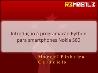 Introdução à programação Python para smartphones Nokia S60 Marcel Pinheiro Caraciolo 