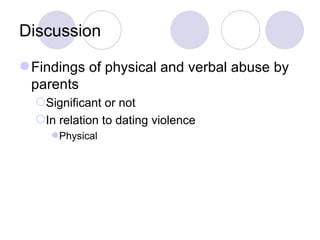 Discussion Findings of physical and verbal abuse by parents Significant or not In relation to dating violence Physical 