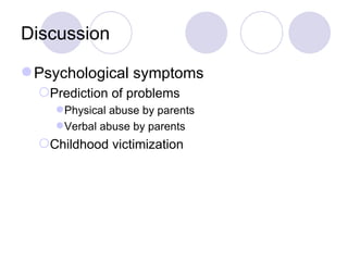 Discussion Psychological symptoms Prediction of problems Physical abuse by parents Verbal abuse by parents Childhood victimization 