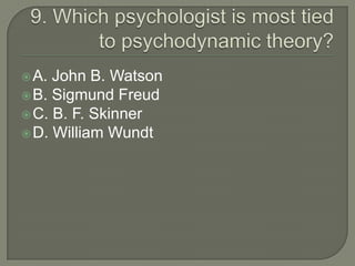  A. John B. Watson
 B. Sigmund Freud
 C. B. F. Skinner
 D. William Wundt
 