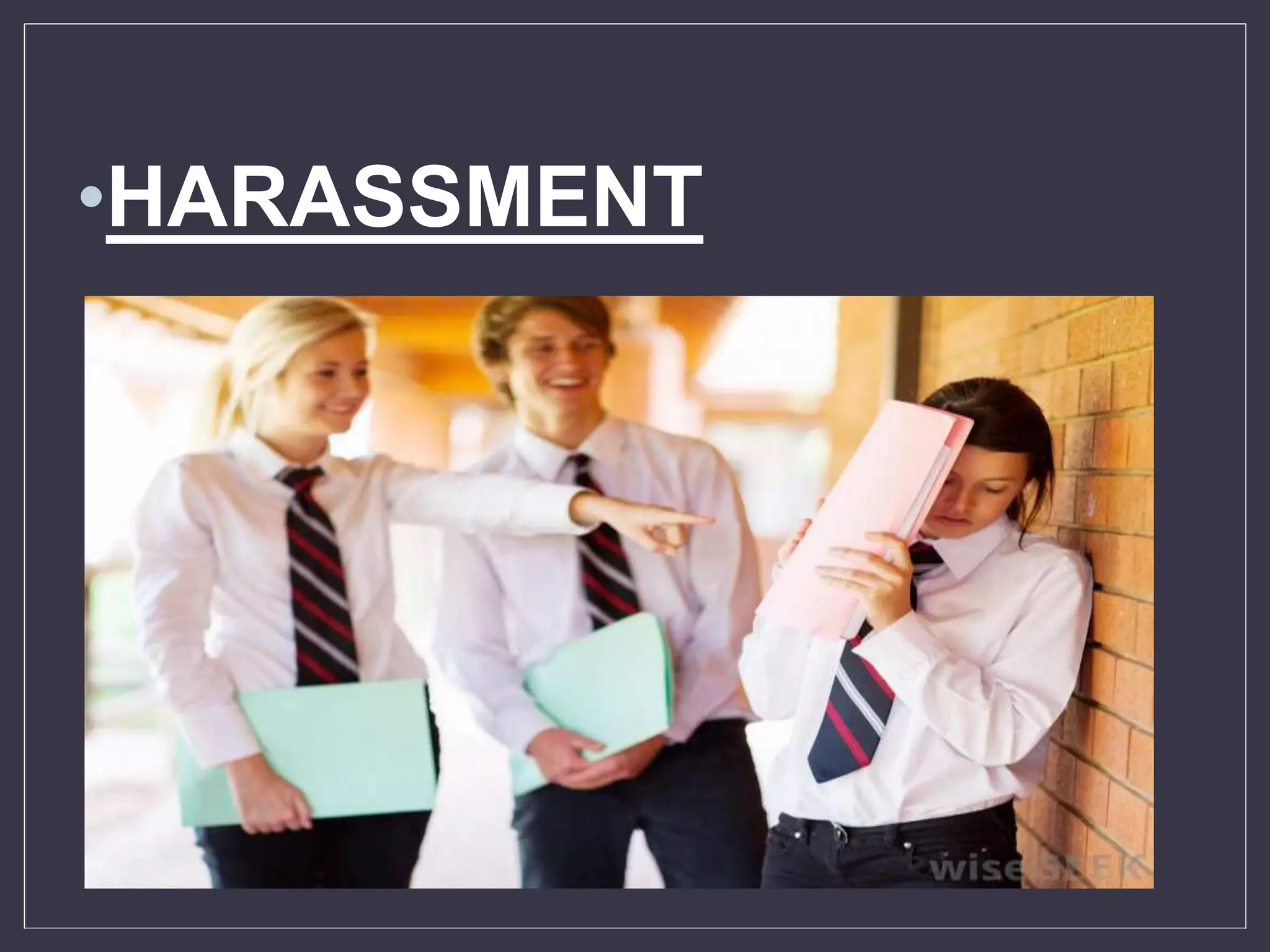 •HARASSMENT