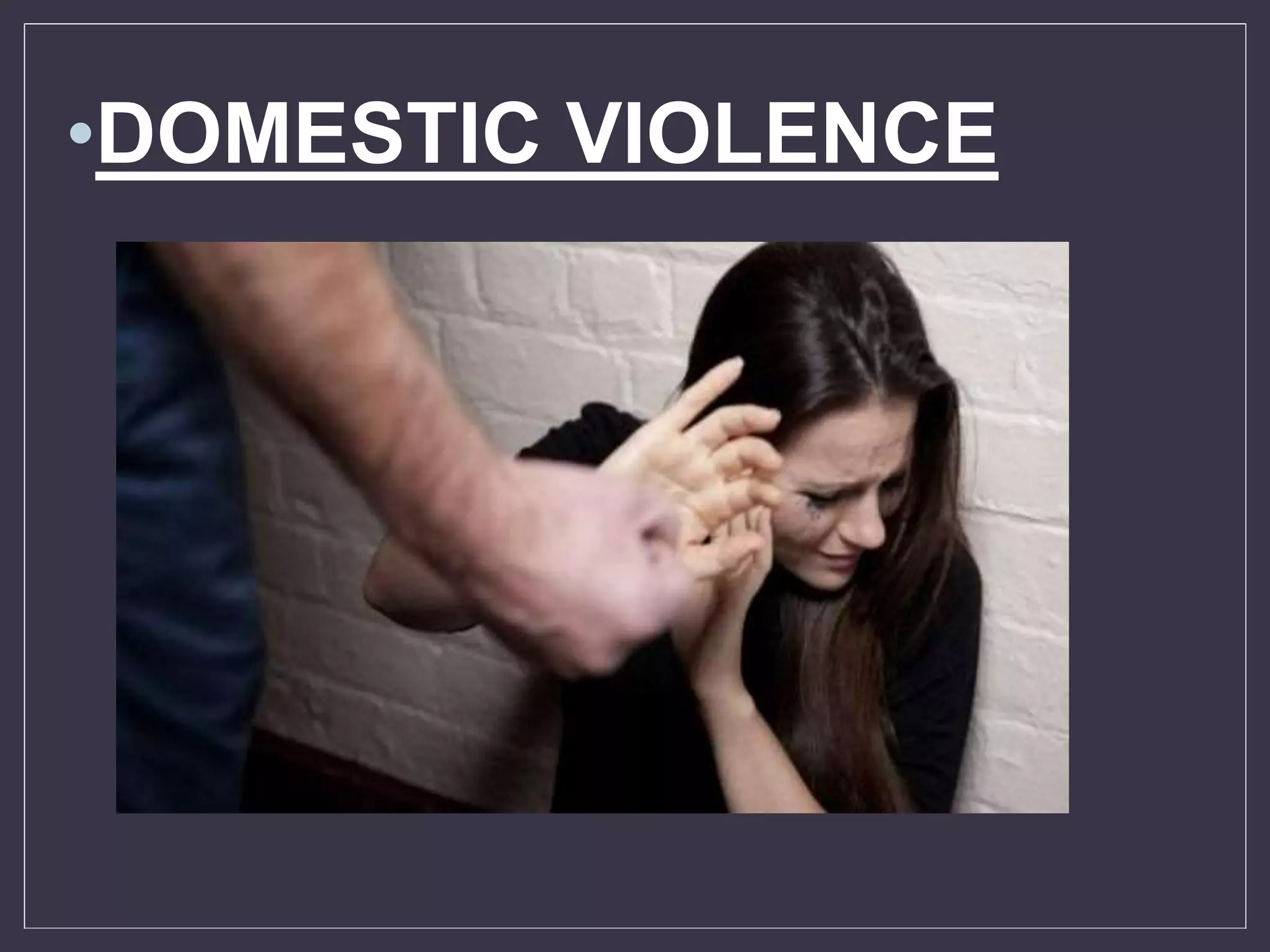 •DOMESTIC VIOLENCE