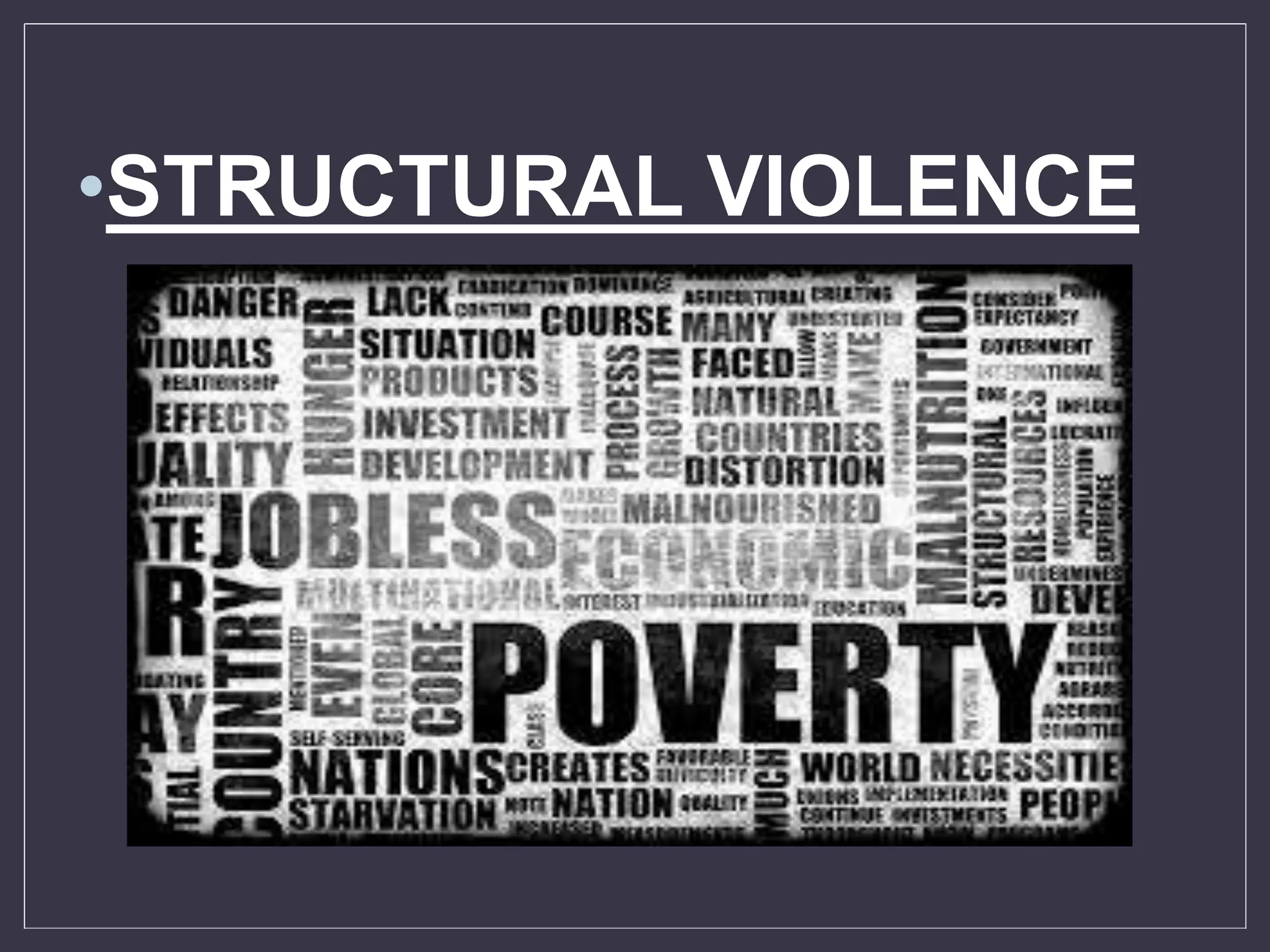 •STRUCTURAL VIOLENCE