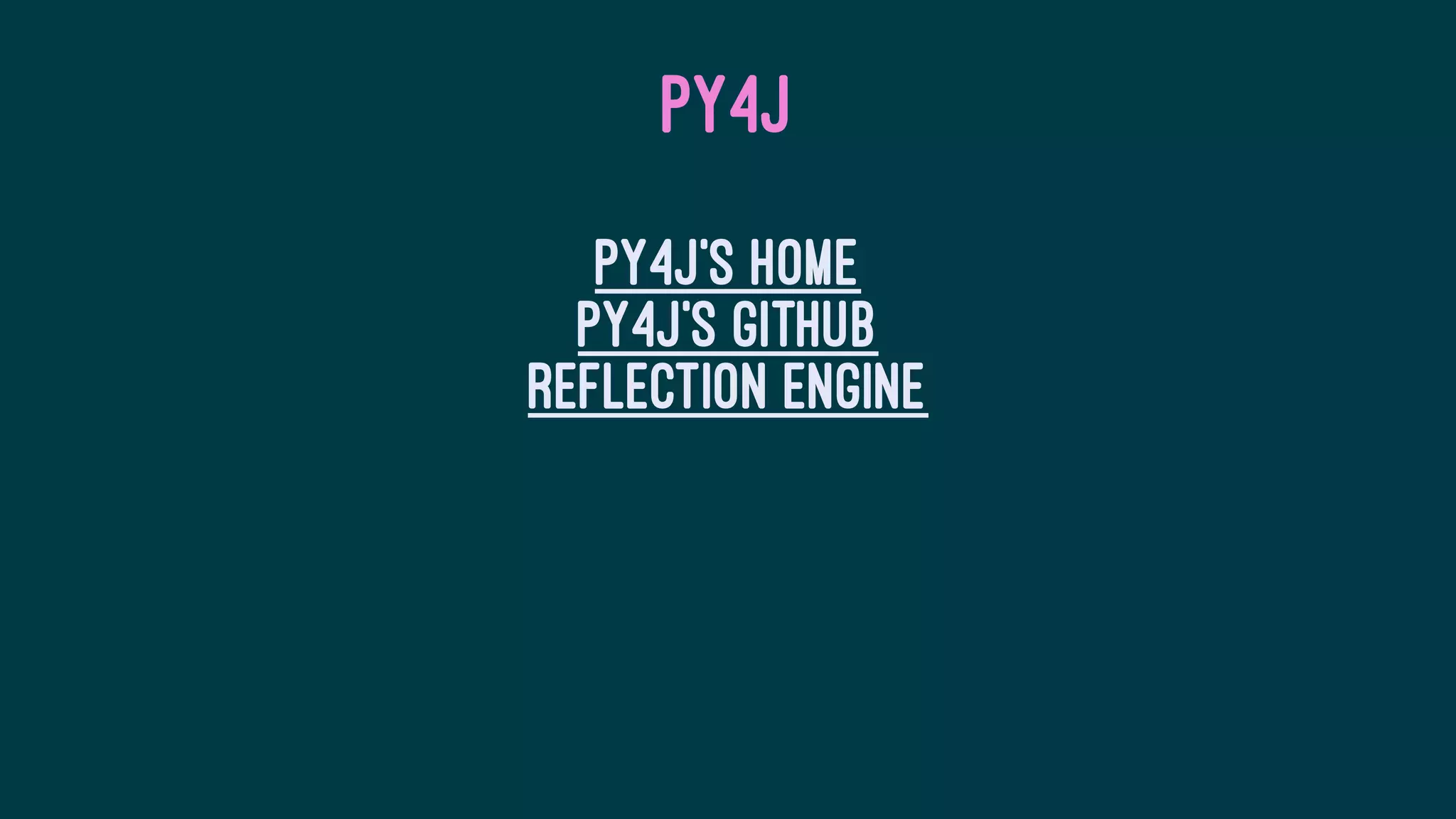 PY4J
Py4J's home
Py4J's github
Reflection engine
 