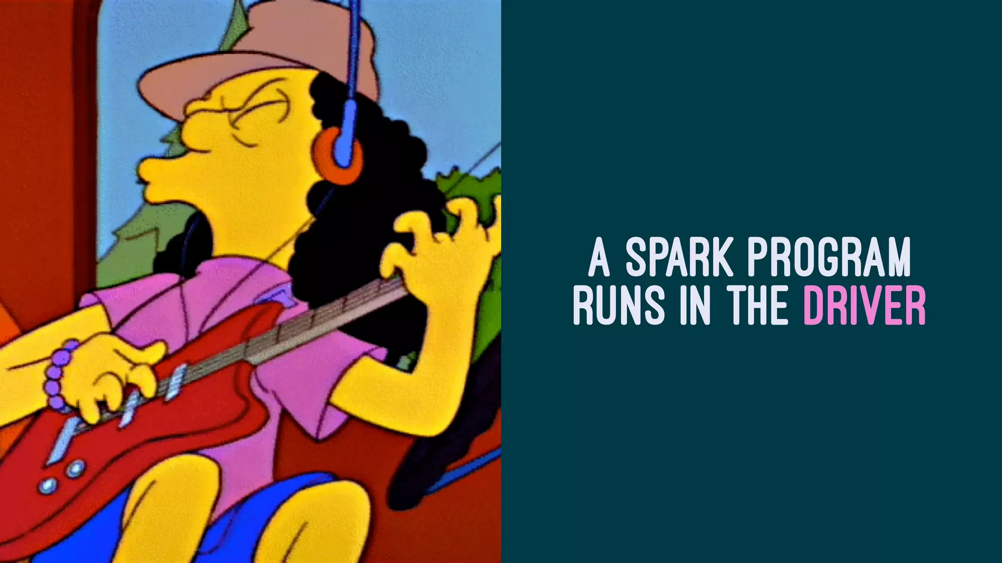 A SPARK PROGRAM
RUNS IN THE DRIVER
 